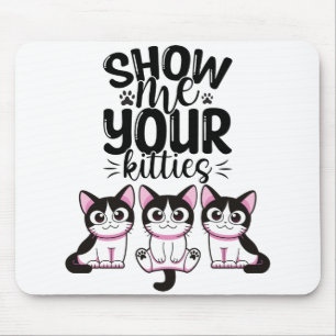 Show Me Your Kitties Mouse Mat