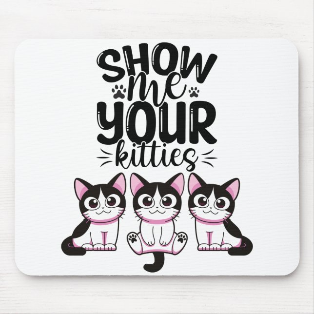 Show Me Your Kitties Mouse Mat (Front)