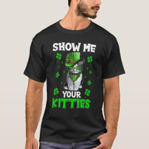 Show Me Your Kitties Naughty St Patricks Day T-Shirt
