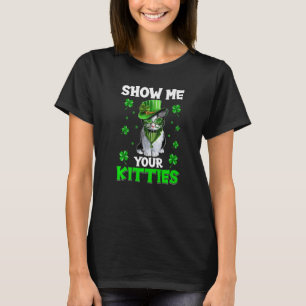 Show Me Your Kitties Naughty St Patricks Day T-Shirt