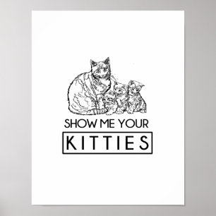 Show me your Kitties Poster