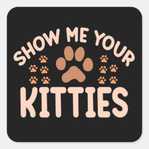 Show Me Your Kitties Square Sticker