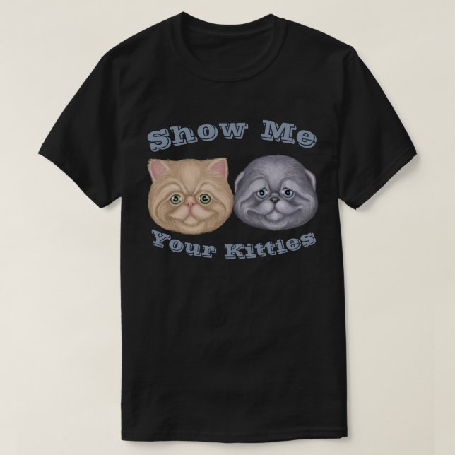Show Me your Kitties T-Shirt (Design Front)