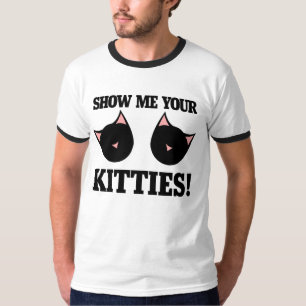 Show me your kitties T-Shirt