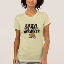 Show Me Your Nuggets, T-Shirt