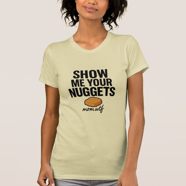 Show Me Your Nuggets, T-Shirt (Front)