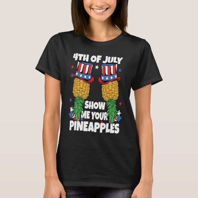 Show Me Your Pineapples 4th of July Swinger Pineap T-Shirt (Front)