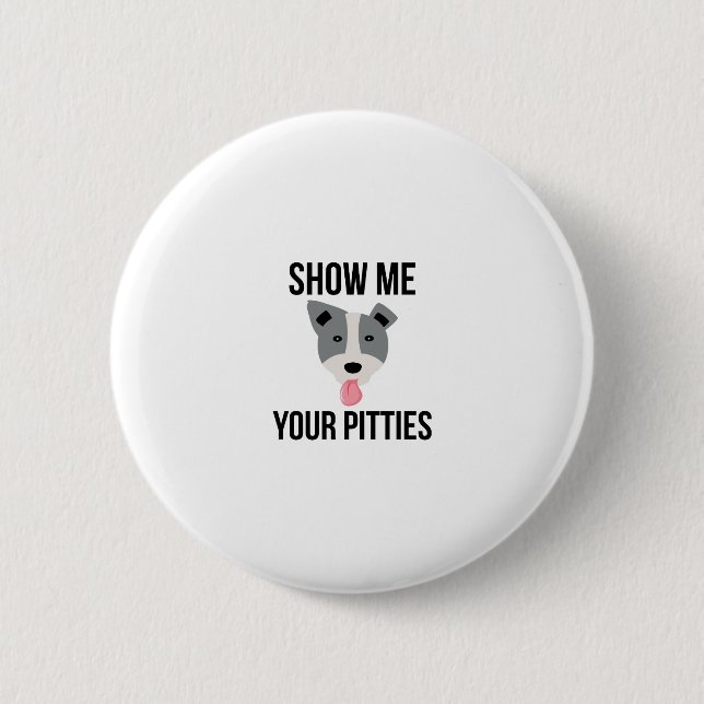 Show Me Your Pitties Funny Pitbull 6 Cm Round Badge (Front)