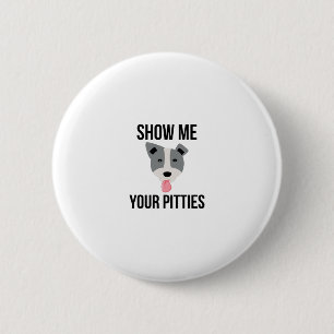 Show Me Your Pitties Funny Pitbull 6 Cm Round Badge
