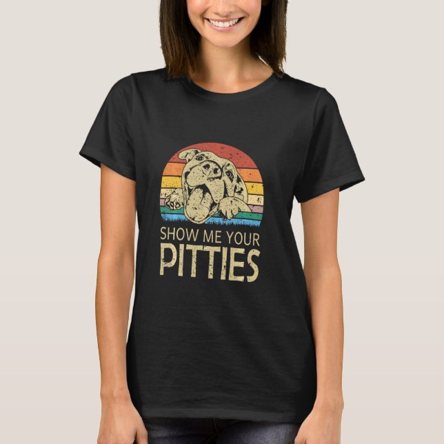 Show Me Your Pitties Funny Pitbull Dog Lovers Retr T-Shirt (Front)