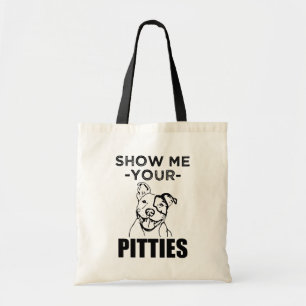 Show me your Pitties funny Pitbull tote bag