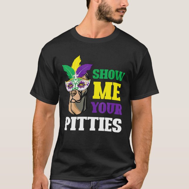 Show Me Your Pitties Mardi Gras Funny Pitbull Dog T-Shirt (Front)
