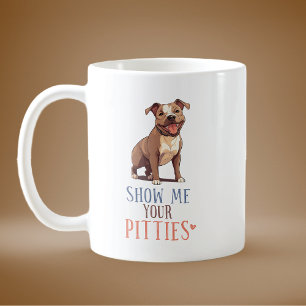  Show Me Your Pitties Pit Bull Coffee Mug