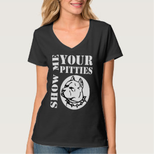 Show Me Your Pitties Pitbull 4 T-Shirt