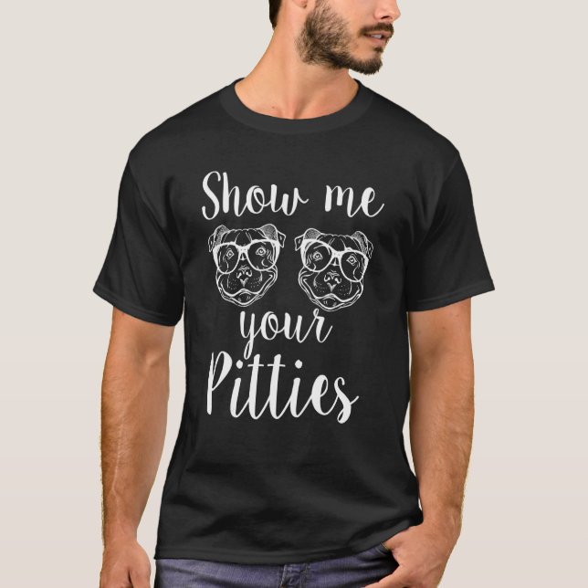 Show Me Your Pitties Pitbull 8 T-Shirt (Front)