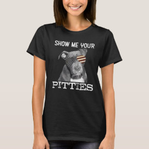 Show Me Your Pitties Pitbull Dog Lovers For Men Wo T-Shirt