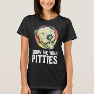 Show Me Your Pitties Pitbull Dog Pitbull Dog T-Shirt