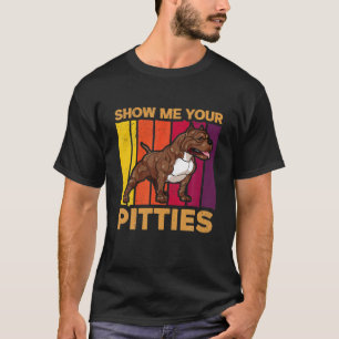 Show Me Your Pitties - Pitbull Lover Quotes Standa T-Shirt