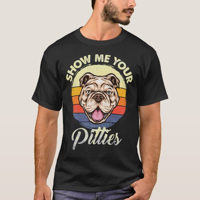 Show Me Your Quote Pitties Funny Pitbull Dog Lover T-Shirt (Front)