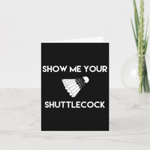 Show Me Your Shuttle Funny Badminton  Card