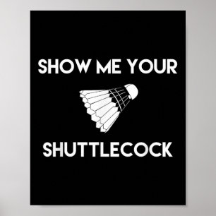 Show Me Your Shuttle Funny Badminton Poster