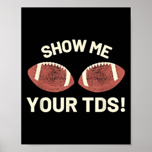 Show Me Your Tds - Funny Fantasy Football Party Poster