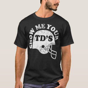 Show Me Your TDs T-Shirt