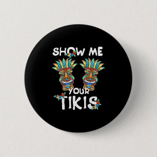 Show Me Your Tikis Breast Funny Hawaiian Aloha Haw 6 Cm Round Badge