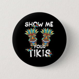 Show Me Your Tikis Breast Funny Hawaiian Aloha Haw 6 Cm Round Badge