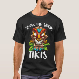 Show Me Your Tikis Hawaiian Tiki Mask Aloha Hawaii T-Shirt