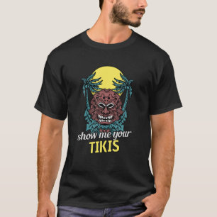 Show Me Your Tikis Luau Funny Angry Tiki Hawaiian T-Shirt