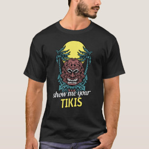 Show Me Your Tikis Luau Funny Angry Tiki Hawaiian T-Shirt