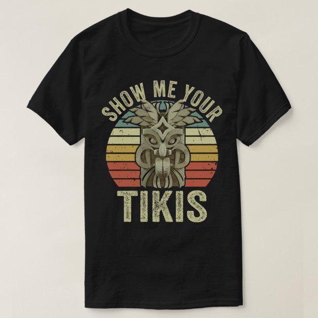 Show Me Your Tikis T-Shirt (Design Front)
