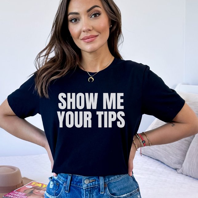 Show Me Your Tips | Funny Bartending & Waitress T-Shirt (Creator Uploaded)
