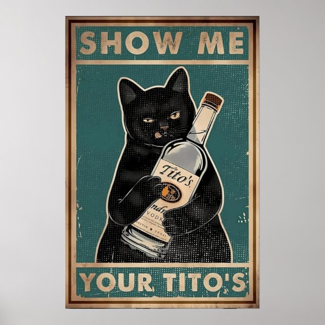 Show Me Your Tito‘s- Black Cat Metal, Funny Cat Poster (Front)