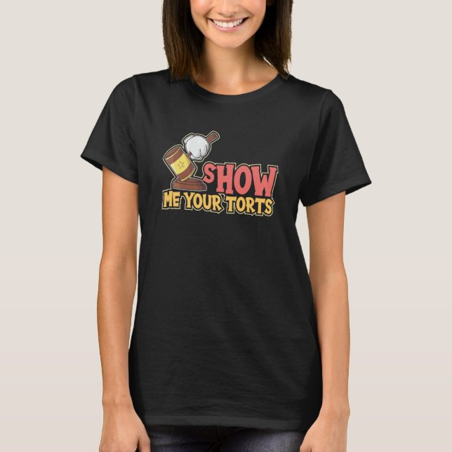 Show Me Your Torts for Aspiring Lawyers and Law St T-Shirt (Front)