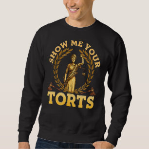 Show Me Your Torts Funny Lawyer Pun Attorney Law Sweatshirt