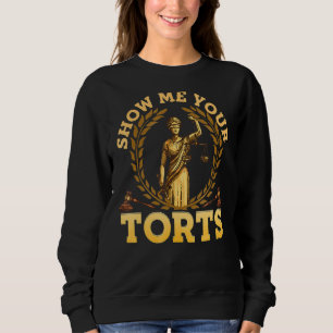 Show Me Your Torts Funny Lawyer Pun Attorney Law Sweatshirt