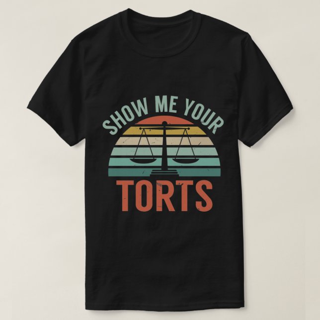 Show Me Your Torts Legal Pun Funny Lawyer and Atto T-Shirt (Design Front)