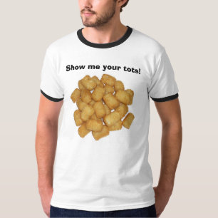 Show me your tots! T-Shirt