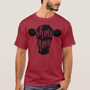 SHOW MOM Cow Livestock Show Cattle Beef Stock T-Shirt