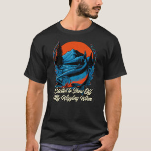 Show Off My Wiggling Worm Fishing Fisherman Humour T-Shirt