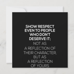 show respect even to people who don't deserve it n invitation