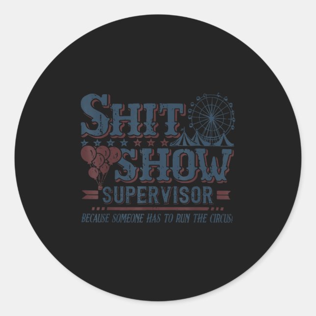 Show Supervisor Because Someone Has To Run This Ci Classic Round Sticker (Front)