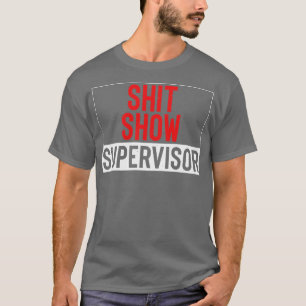 Show Supervisor Funny Mum Boss Manager Teacher T-Shirt