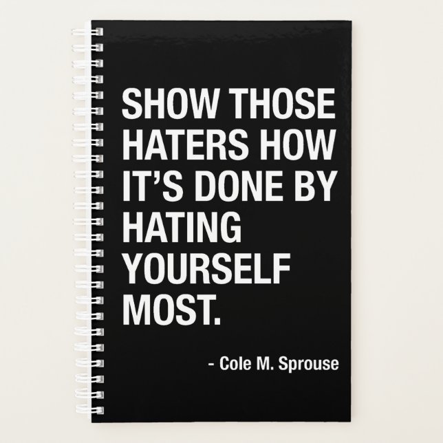 Show Those Haters How It's Done By Hating Yourself Planner (Front)