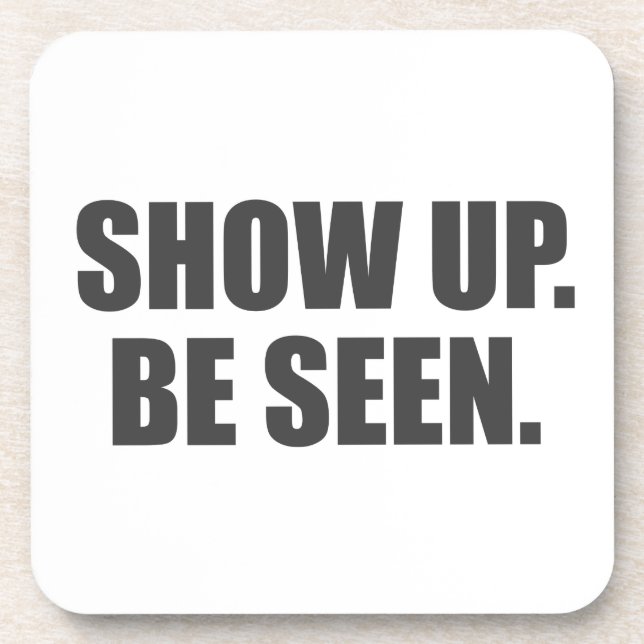 Show Up. Be Seen. Coaster (Front)