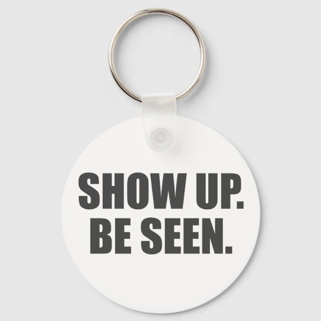 Show Up. Be Seen. Key Ring (Front)