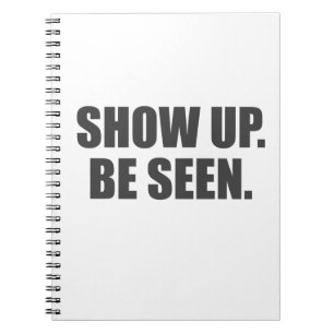Show Up. Be Seen. Notebook