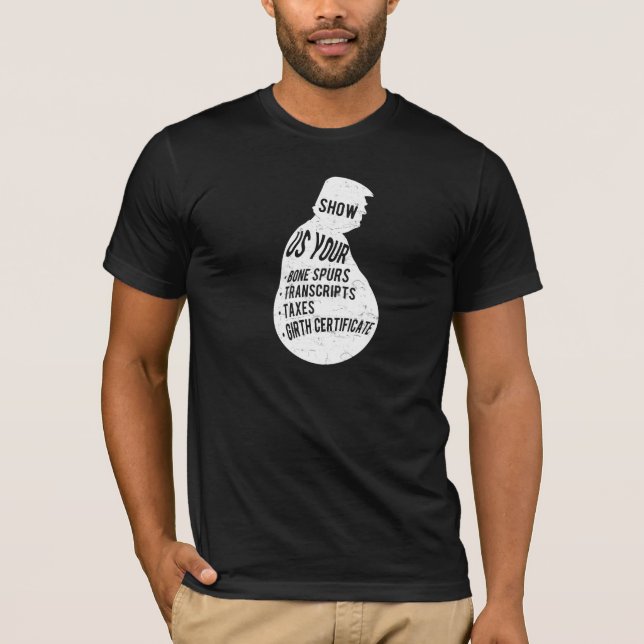 Show Us Your Bone Spurs, Taxes, Transcripts T-Shirt (Front)